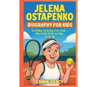 Jelena Ostapenko Biography for Kids: The Smiling Tennis Star from Latvia - How a Little Girl Hit Her Way to the Top