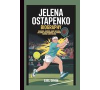 JELENA OSTAPENKO BIOGRAPHY: SMASH,SERVE,AND SPARK:JELENA OSTAPENKO'S TENNIS WINS AND WARS