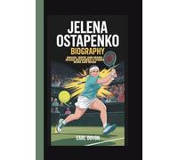 JELENA OSTAPENKO BIOGRAPHY: SMASH,SERVE,AND SPARK:JELENA OSTAPENKO'S TENNIS WINS AND WARS