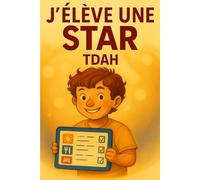 J'élève une star TDAH: Comprendre le fonctionnement de votre STAR en 1 heure.
