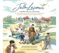 Jella Lepman and Her Library of Dreams: The Woman Who Rescued a Generation of Children and Founded the World's Largest Children's Library
