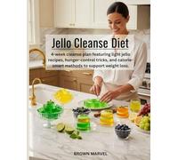 Jello Cleanse Diet: 4-week cleanse plan featuring light jello recipes, hunger-control tricks, and calorie-smart methods to support weight loss.