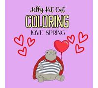 Jelly Kit Cat Colouring Book - Love Spring. Bold, Easy and Cosy Colouring for Adults, Teens and Tweens.: Perfect Gift for Girls, Valentines Day, Book. Cute, Plush Characters.