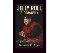 JELLY ROLL BIOGRAPHY: A Journey Through Music and Pain From Jailhouse Rhymes to Grammy Nominations