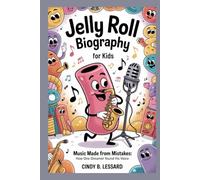 Jelly Roll biography for kids: Music Made from Mistakes: How One Dreamer Found His Voice