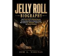 Jelly Roll Biography: From Prison cells to Platinum Records, the inspirational rise of a Nashville outlaw who turned pain, redemption and raw truth into musical greatness