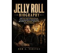 Jelly Roll Biography: From Prison cells to Platinum Records, the inspirational rise of a Nashville outlaw who turned pain, redemption and raw truth into musical greatness