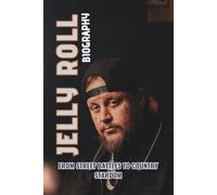 JELLY ROLL BIOGRAPHY: From Street Battles to Country Stardom