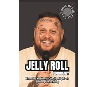 JELLY ROLL BIOGRAPHY: From the Shadows to the Spotlight - A Redemption in Song