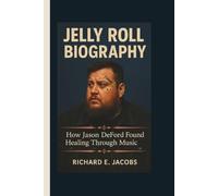 JELLY ROLL BIOGRAPHY: How Jason DeFord Found Healing Through Music