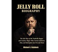 JELLY ROLL BIOGRAPHY: The life story of the Nashville rapper and country singer who turned addiction, pain and redemption into powerful music