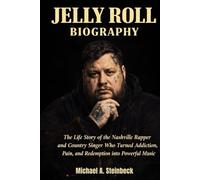 JELLY ROLL BIOGRAPHY: The life story of the Nashville rapper and country singer who turned addiction, pain and redemption into powerful music