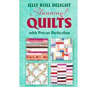 Jelly Roll Delight: Stunning Quilts with Precut Perfection: Quilt Patterns