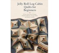 Jelly Roll Log Cabin Quilts for Beginners: 24 Easy Strip-Pieced Designs, Traditional Blocks, Scrappy Quilts and Modern Layouts