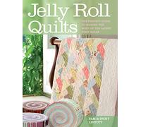 Jelly Roll Quilts: The Perfect Guide to Making the Most of the Latest Strip Rolls
