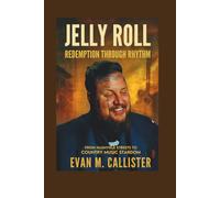 JELLY ROLL: REDEMPTION THROUGH RHYTHM: From Nashville Streets to Country Music Stardom