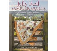 Jelly Roll Sampler Quilts: 10 Stunning Sampler Quilts to Make from over 50 Patchwork Blocks: 10 Stunning Quilts to Make from 50 Patchwork Blocks