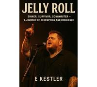 Jelly Roll: Sinner, Survivor, Songwriter - A Journey of Redemption and Resilience