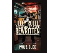 Jelly Roll: The Sound of a Life Rewritten: Turning Hard Truths into Songs That Refuse to Be Forgotten