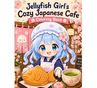 Jellyfish Girl’s Cozy Japanese Cafe Coloring Book: Cute and Relaxing Coloring Pages with Japanese Sweets, Warm Tea, Cafe Life, and a Little Idol Dream