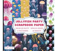 Jellyfish Party Scrapbook Paper: 12 Sea Jellies Themed Designs - 48 Single Sided Sheets - High Quality Craft Paper Pad for Artists to Use in Collages, Junk Journals and Art Projects