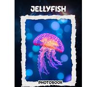 Jellyfish Photo Book: 40 Pages Mesmerizing Ocean Creature Photography Featuring Elegant Translucent Gelatinous Sea Life In Spectacular Underwater Views