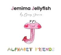 Jemima Jellyfish: Just a Little Bit Jealous (Alphabet Friends)