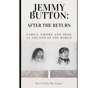 Jemmy Button: After the Return: Family, Empire, and Trial at the End of the World