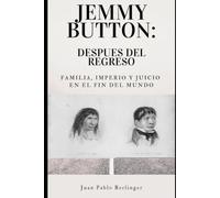 Jemmy Button: después del regreso. Familia, imperio y juicio en el fin del mundo