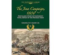 Jena Campaign. 1806: The Classic Study of Napoleon's Defeat of the Prussian Army: The Classic Study of Napoleon's Total Defeat of the Prussian Army (Napoleonic Library)