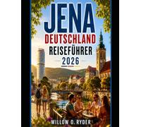 JENA DEUTSCHLAND REISEFÜHRER 2026 (WISE TRAVEL)