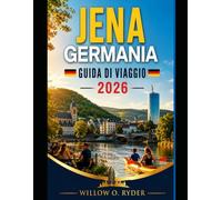 JENA GERMANIA GUIDA DI VIAGGIO 2026 (WISE TRAVEL)