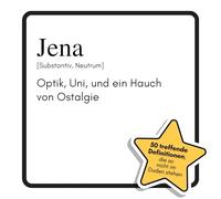 Jena: Optik, Uni, und ein Hauch von Ostalgie. Das lustige Geschenkbuch für Mann, Frau, Kollege, Freund zu Geburtstag, Weihnachten