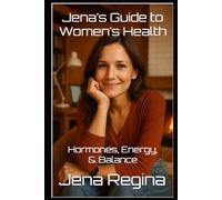 Jena’s Guide to Women’s Health: Hormones, Energy, & Balance
