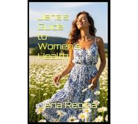 Jena’s Guide to Women's Health: Unlocking Lasting Weight Loss & Metabolic Balance (Jena’s Guide to Women’s Health Series)