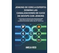 Jenkins de cero a experto: Domina las canalizaciones de CI/CD de DevOps con Jenkins: La guía práctica definitiva para principiantes sobre cómo crear ... con Docker, Ansible, AWS, Git y mucho más.