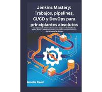 Jenkins Mastery: Trabajos, pipelines, CI/CD y DevOps para principiantes absolutos: Cree pipelines de CI/CD modernos como código con Jenkinsfile, Git, ... automatizar su flujo de trabajo de DevOps
