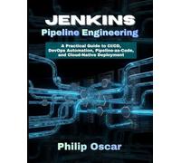 Jenkins Pipeline Engineering: A Practical Guide to CI/CD, DevOps Automation, Pipeline-as-Code, and Cloud-Native Deployment