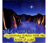 Jenkins, Tedd - Mysterious Echoes from The River of Light