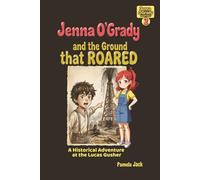 Jenna O'Grady and the Ground that ROARED: A Historical Adventure at the Lucas Gusher: A Spindletop Historical Adventure for Kids (Jenna O'Grady Adventures)