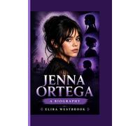 JENNA ORTEGA: A BIOGRAPHY
