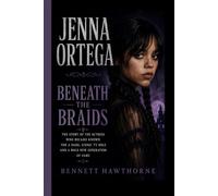 JENNA ORTEGA- BENEATH THE BRAIDS: The Story of the Actress Who Became Known for a Dark, Iconic TV Role and a Bold New Generation of Fame
