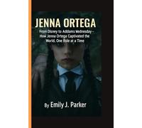 JENNA ORTEGA BIOGRAPHY: From Disney to Adams Wednesday - How Jenna Ortega Captivated the World, One Role at a Time