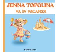 Jenna Topolina Va in vacanza: Storia per aiutare i bambini ad affrontare i cambiamenti e sentirsi al sicuro.