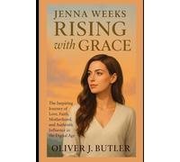 Jenna Weeks Rising with Grace: The Inspiring Journey of Love, Faith, Motherhood, and Authentic Influence in the Digital Age