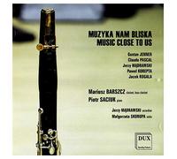 Music close to us. Oeuvres pour clarinette. Barszcz, Saciuk, Madrawski, Skorupa.