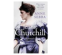 Jennie Churchill: Winston's American Mother