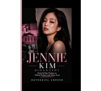 JENNIE KIM BIOGRAPHY: From K-Pop Trainee to Global Fashion and Music Icon