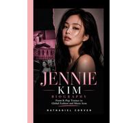 JENNIE KIM BIOGRAPHY: From K-Pop Trainee to Global Fashion and Music Icon