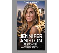 JENNIFER ANISTON BIOGRAPHY : AMERICA’S DARLING WHO REDEFINED HOLLYWOOD: ACTRESS, PRODUCER, STYLE ICON AND SURVIVOR OF HOLLYWOOD